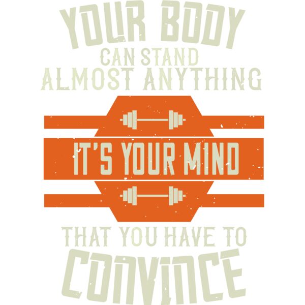 Your body can stand almost anything  Its your mind that you have to convince Thumbnail